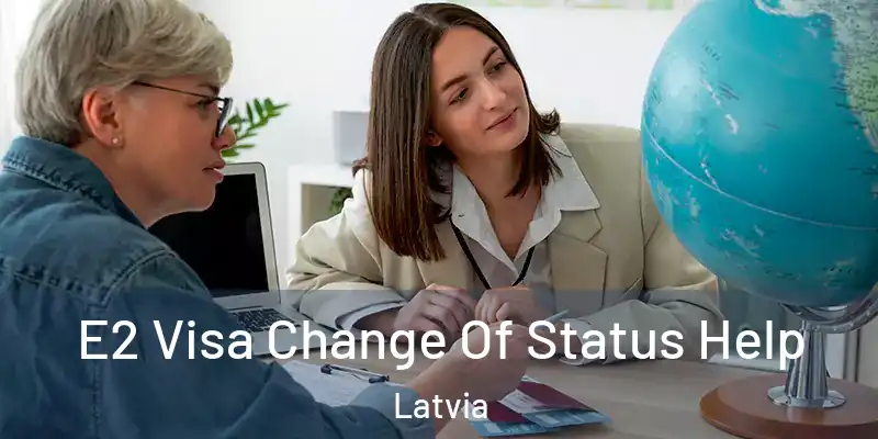  E2 Visa Change Of Status Help Latvia