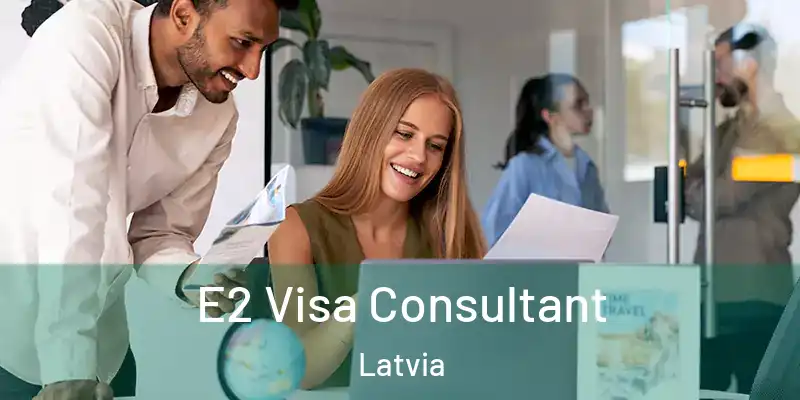  E2 Visa Consultant Latvia
