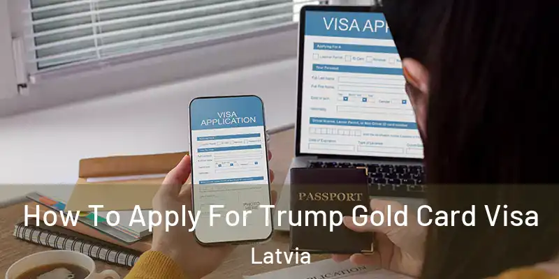  How To Apply For Trump Gold Card Visa Latvia