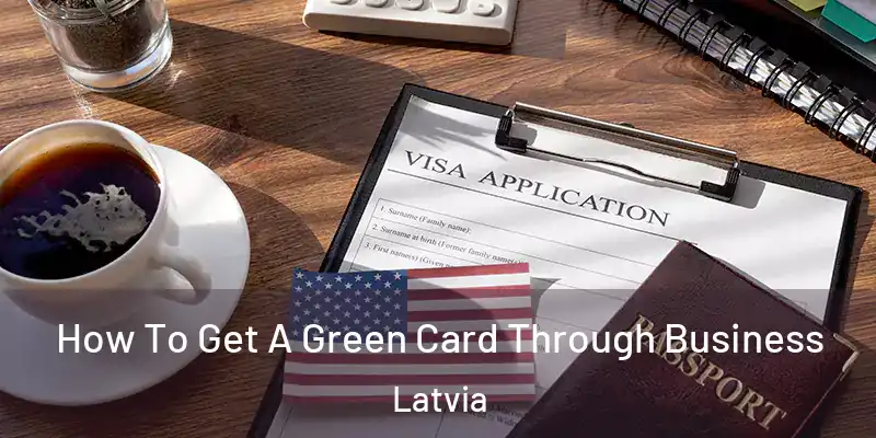 How To Get A Green Card Through Business Latvia