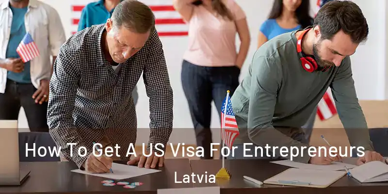  How To Get A US Visa For Entrepreneurs Latvia