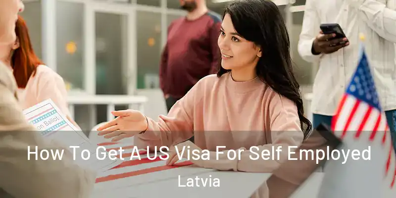  How To Get A US Visa For Self Employed Latvia