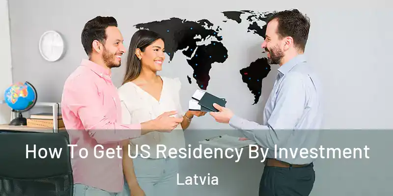  How To Get US Residency By Investment Latvia