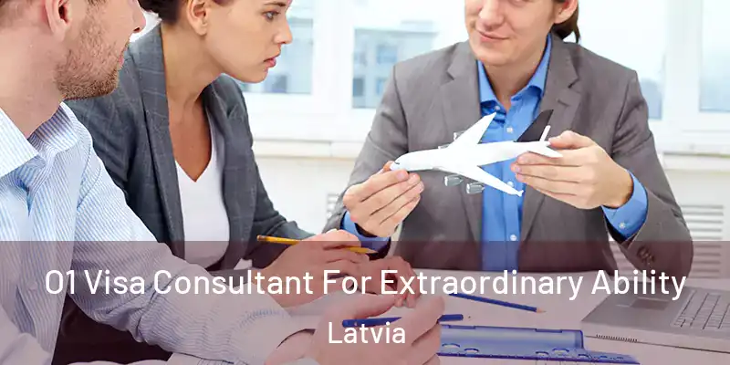  O1 Visa Consultant For Extraordinary Ability Latvia