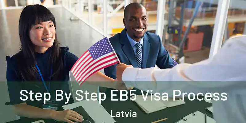  Step By Step EB5 Visa Process Latvia
