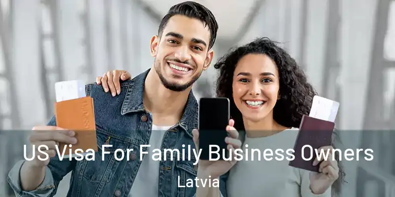  US Visa For Family Business Owners Latvia