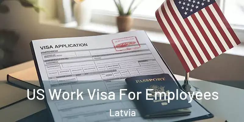 US Work Visa For Employees Latvia